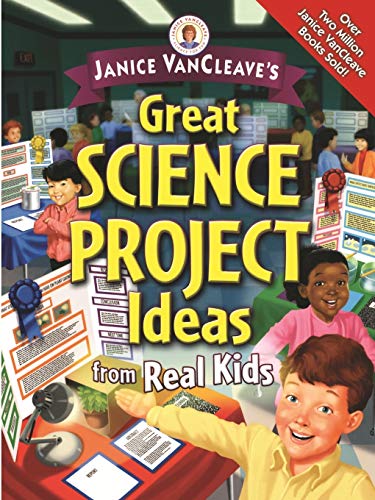 Janice VanCleave's great science project ideas from real kids Cover