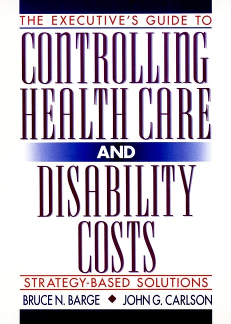 The executive's guide to controlling health care and disability costs Cover