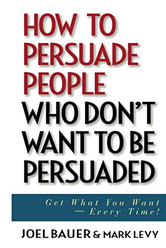 How to persuade people who don't want to be persuaded Cover