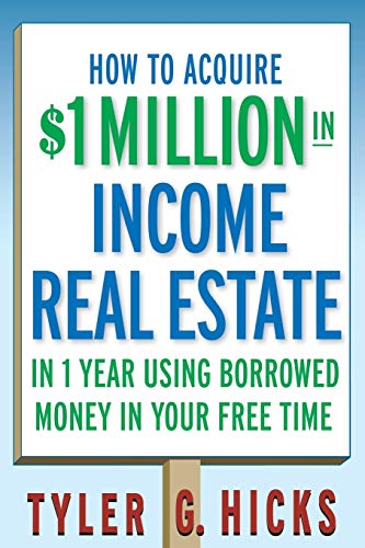 How to Acquire $1-million in Income Real Estate in One Year Using Borrowed Money in Your Free Time Cover