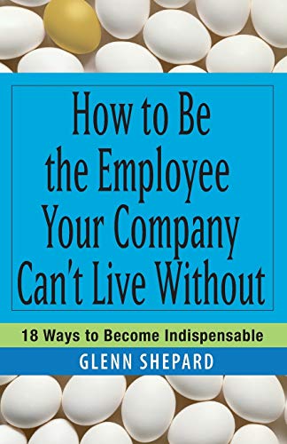 How to be the employee your company can't live without Cover