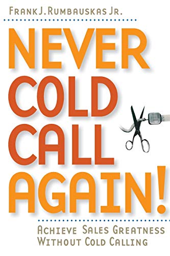 Never cold call again! Achieve sales greatness without cold calling Cover