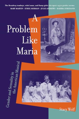 A Problem Like Maria: Gender and Sexuality in the American Musical (Triangulations: Lesbian/Gay/Queer Theater/Drama/Performance) Cover