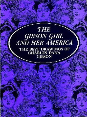The Gibson girl and her America :bthe best drawings of Charles Dana Gibson Cover