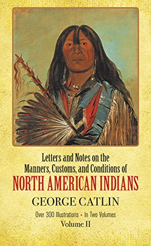 Manners, Customs, and Conditions of the North American Indians, Volume II (1832-1839 Amongst the) Cover