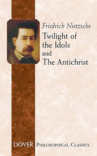 Twilight of the Idols and The Antichrist (Philosophical Classics) Cover