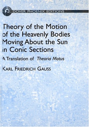 Theory of the motion of the heavenly bodies moving about the sun in conic sections Cover