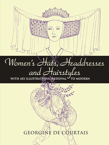 Women's Hats, Headdresses and Hairstyles: With 453 Illustrations, Medieval to Modern Poster