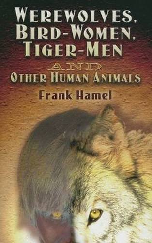 Werewolves, Bird-Women, Tiger-Men and Other Human Animals Cover