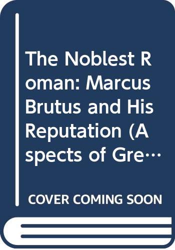 Noblest Roman Marcus Brutus and His Reputa (Aspects of Greek & Roman Life) Cover