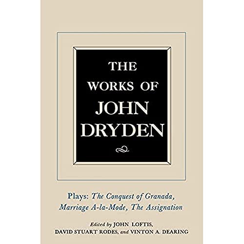 The Works of John Dryden, Volume XI: Plays: The Conquest of Granada, Part I and Part II; Marriage-à-la-Mode and The Assignation Cover