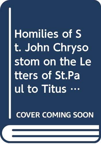The homilies of St. John Chrysostom on the letters ofSt. Paul to Titus and Philemon Cover