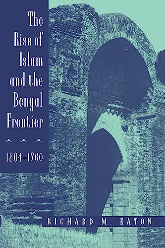 The Rise of Islam and the Bengal Frontier, 1204-1760 (Comparative Studies on Muslim Societies , No 17) Cover