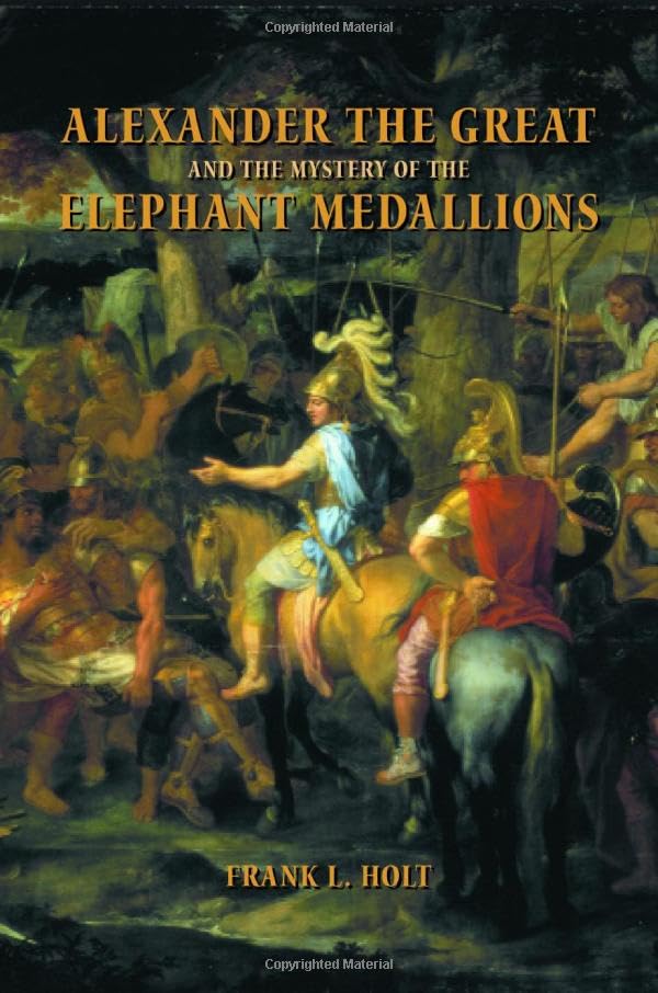 Alexander the Great and the Mystery of the Elephant Medallions (Hellenistic Culture and Society) Cover