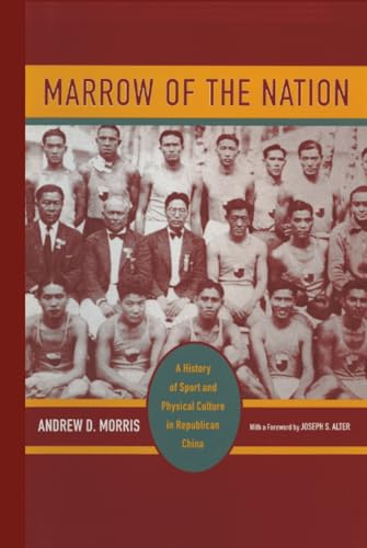 Marrow of the Nation: A History of Sport and Physical Culture in Republican China (Asia: Local Studies / Global Themes, 10) Cover