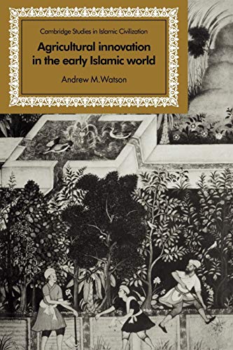 Agricultural Innovation in the Early Islamic World: The Diffusion of Crops and Farming Techniques, 700-1100 (Cambridge Studies in Islamic Civilization) Cover