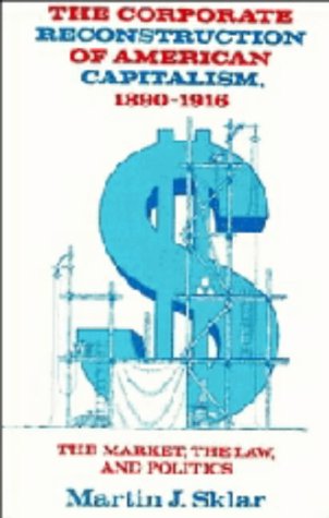 The corporate reconstruction of American capitalism, 1890-1916 Cover