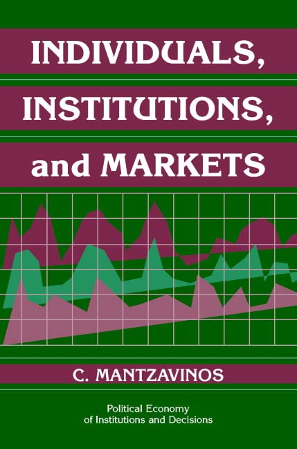 Individuals, Institutions, and Markets (Political Economy of Institutions and Decisions) Cover