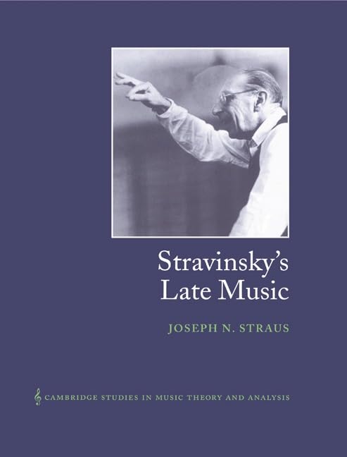 Stravinsky's Late Music (Cambridge Studies in Music Theory and Analysis) Cover