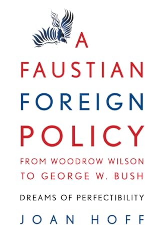 A Faustian Foreign Policy from Woodrow Wilson to George W. Bush Cover