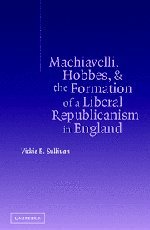 Machiavelli, Hobbes, and the Formation of a Liberal Republicanism in England Cover