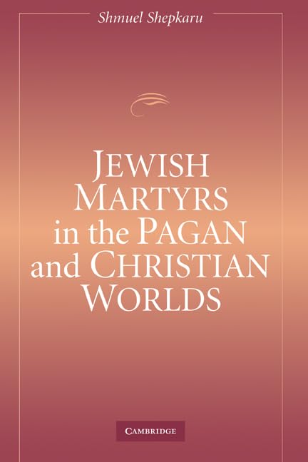 Jewish martyrs in the Pagan and Christian worlds Cover