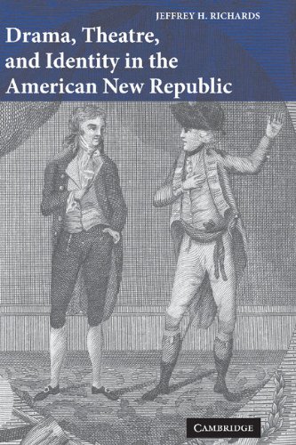Drama, Theatre, and Identity in the American New Republic (Cambridge Studies in American Theatre and Drama) Cover