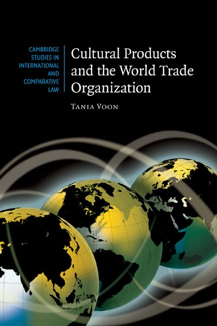 Cultural Products and the World Trade Organization (Cambridge Studies in International and Comparative Law) Cover