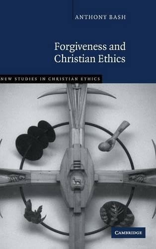 Forgiveness and Christian Ethics (New Studies in Christian Ethics) Cover