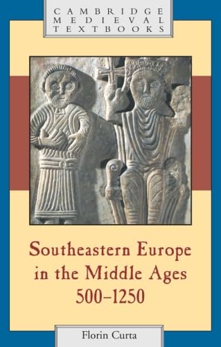 Southeastern Europe in the Middle Ages, 5001250 (Cambridge Medieval Textbooks) Cover