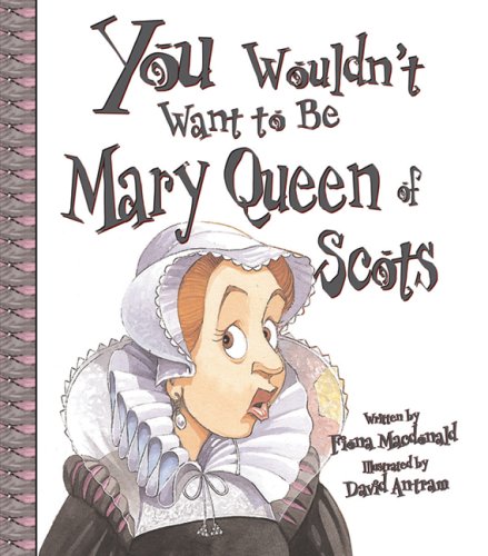 You Wouldn't Want to Be Mary, Queen of Scots! Cover