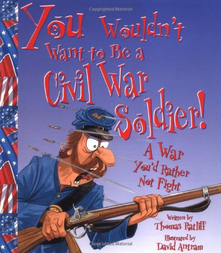 You wouldn't want to be a Civil War soldier! Cover