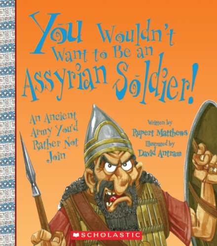 You Wouldn't Want to Be an Assyrian Soldier! Cover