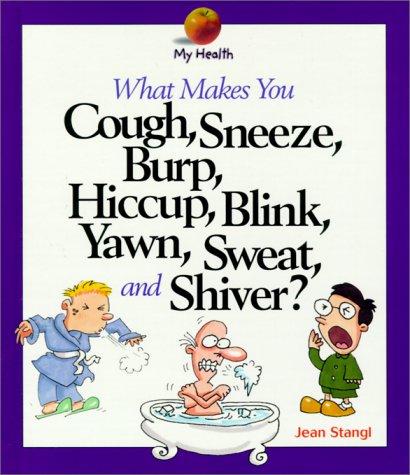 What Makes You Cough, Sneeze, Burp, Hiccup, Blink, Yawn, Sweat, and Shiver (My Health) Cover