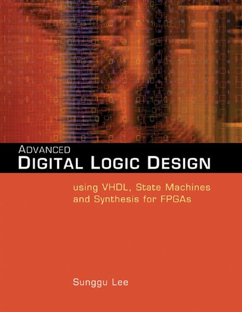 Advanced Digital Logic Design Using VHDL, State Machines, and Synthesis for FPGA's Cover