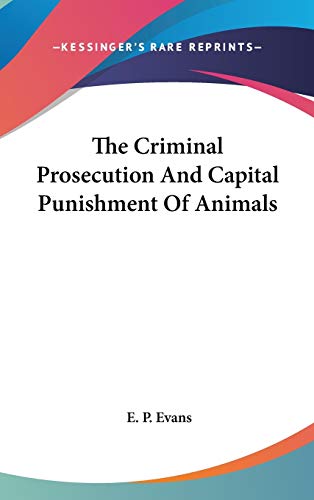 The Criminal Prosecution And Capital Punishment Of Animals Cover