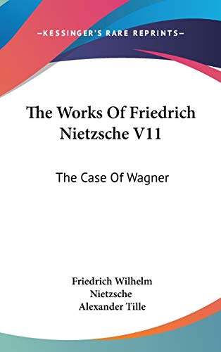 The Works Of Friedrich Nietzsche V11: The Case Of Wagner Cover
