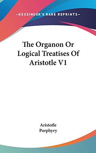 The Organon Or Logical Treatises Of Aristotle V1 Cover