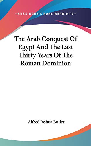 The Arab Conquest Of Egypt And The Last Thirty Years Of The Roman Dominion Cover
