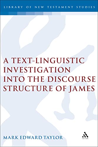 A Text-Linguistic Investigation into the Discourse Structure of James (Library of New Testament Studies) Cover