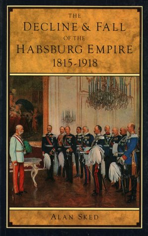 The decline and fall of the Habsburg Empire, 1815-1918 Cover