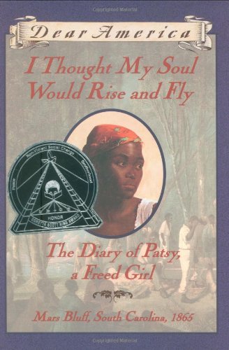 Dear America: I Thought My Soul Would Rise and Fly: The Diary of Patsy, a Freed Girl, Mars Bluff, South Carolina, 1865 Cover