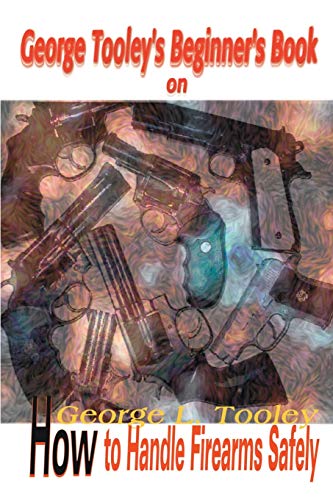 George Tooley's Beginner's Book on How to Handle Firearms Safely Cover