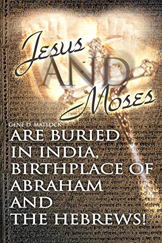 Jesus and Moses Are Buried in India, Birthplace of Abraham and the Hebrews Cover