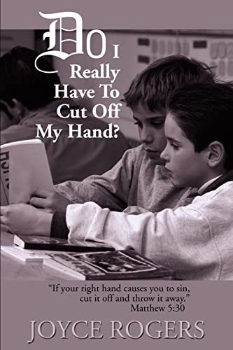 Do I Really Have to Cut Off My Hand?: "If Your Right Hand Causes You to Sin, Cut If Off and Throw It Away", Matthew 5:30 Cover