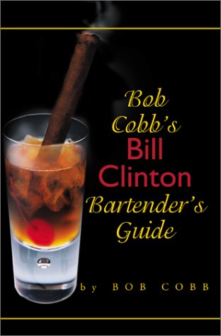 Bob Cobb's Bill Clinton Bartender's Guide Cover