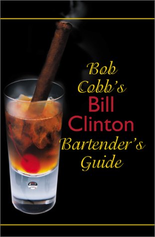 Bob Cobb's Bill Clinton Bartender's Guide Cover