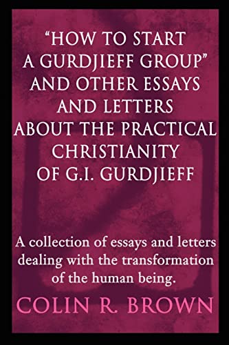 How to Start a Gurdjieff Group and Other Essays and Letters About the Practical Christianity of G.I. Gurdjieff Cover