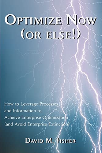 Optimize Now (or else!): How to Leverage Processes and Information to Achieve Enterprise Optimization (and Avoid Enterprise Extinction) Cover