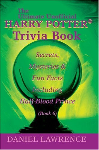 The Ultimate Unofficial Harry Potter Trivia Book: Secrets, Mysteries And Fun Facts Including Half-blood Prince Book 6 Poster